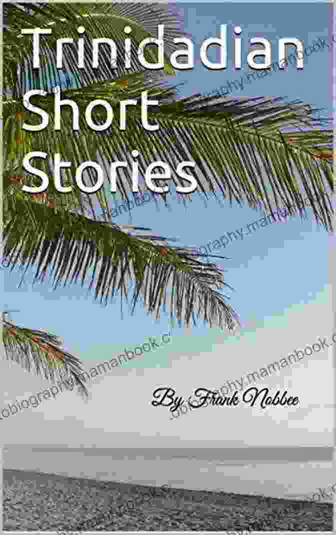 Frank Nobbee, Trinidadian Short Story Writer Trinidadian Short Stories: By Frank Nobbee