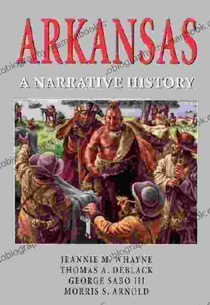 The Enchanting Narrative History Of Arkansas By Jeannie Whayne Arkansas: A Narrative History Jeannie M Whayne