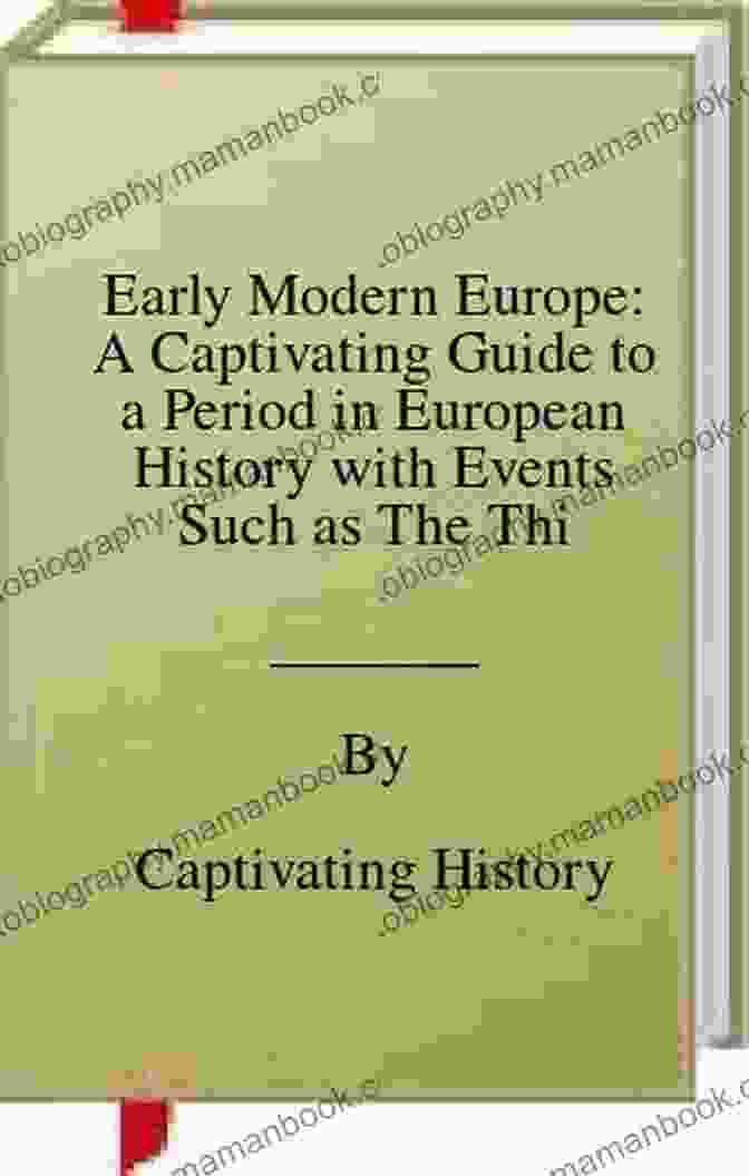 The Enlightenment Early Modern Europe: A Captivating Guide To A Period In European History With Events Such As The Thirty Years War And The Salem Witch Hunts And Political The Ottoman Empire (Captivating History)