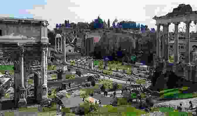 The Roman Forum, The Political And Social Center Of The Roman Republic Italian History: A Captivating Guide To The History Of Italy And Rome