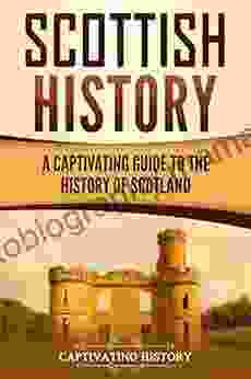 Scottish History: A Captivating Guide To Scotland S Past (Captivating History)