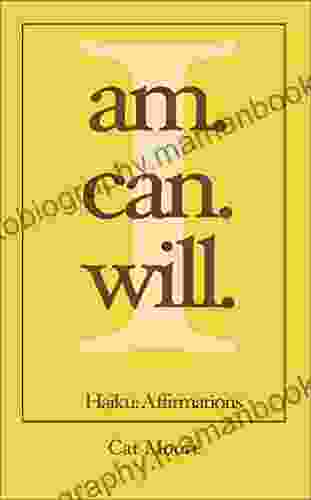I Am I Can I Will : Haiku: Affirmations