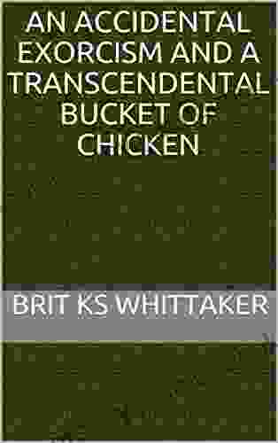 An Accidental Exorcism And A Transcendental Bucket Of Chicken (The Brit Memoirs 1)