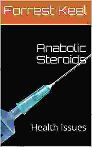 Anabolic Steroids: Health Issues Forrest Keel