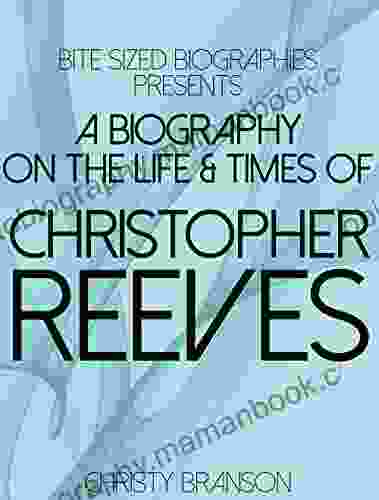A Biography On The Life TImes Of Christopher Reeves (Bite Sized Biographies 5)