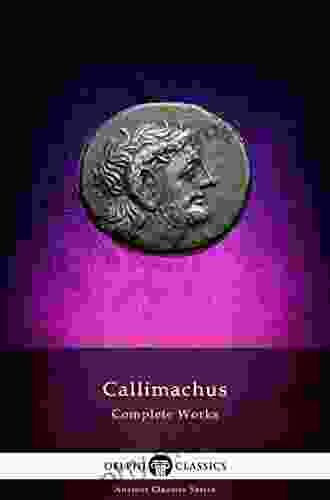 Delphi Complete Works Of Callimachus (Illustrated) (Delphi Ancient Classics 84)