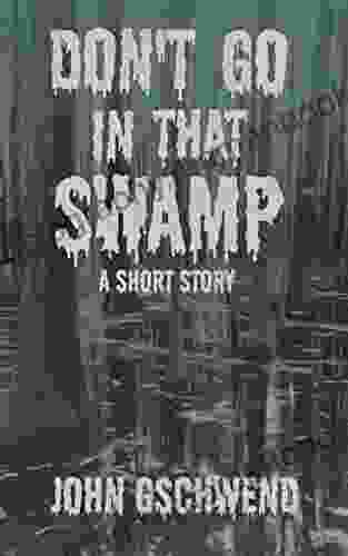 Don T Go In That Swamp: A Short Story
