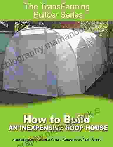 How To Build An Inexpensive Hoop House (The TransFarmer Builder Series)