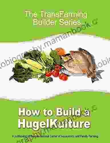 How To Build A HugelKulture (The TransFarming Builder Series)