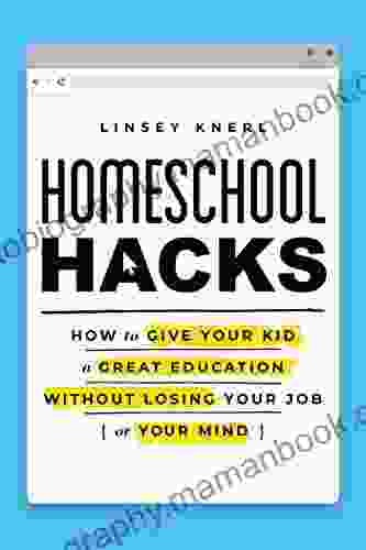 Homeschool Hacks: How To Give Your Kid A Great Education Without Losing Your Job (or Your Mind)