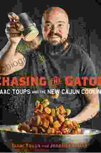 Chasing The Gator: Isaac Toups And The New Cajun Cooking