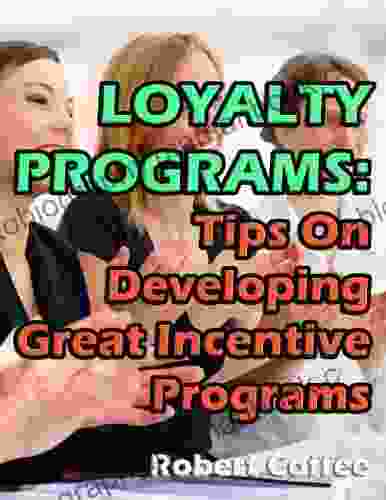 Loyalty Programs: Tips On Developing Great Incentive Programs