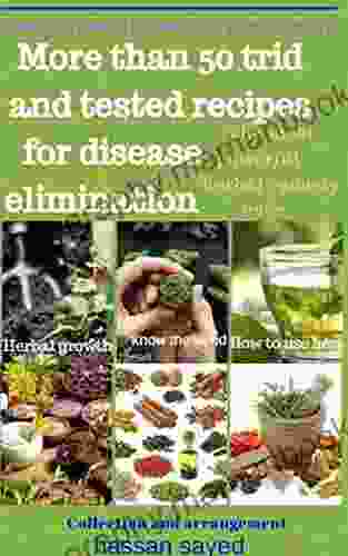 Herbal Medicine For Beginners: More Than 50 Tried And Tested Recipes For Disease Elimination