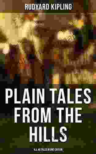 Plain Tales From The Hills All 40 Tales In One Edition: In The Pride Of His Youth Tods Amendment The Other Man Lispeth Kidnapped Cupid S Arrows
