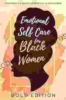 Emotional Self Care For Black Women: Powerful Prompts To Manage EMOTIONS Raise Your SELF ESTEEM Cultivate WELL BEING Quiet Your INNER CRITIC And Achieve Self Love Workbook FOR BLACK WOMEN)
