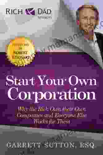Start Your Own Corporation: Why The Rich Own Their Own Companies And Everyone Else Works For Them (Rich Dad Advisors)