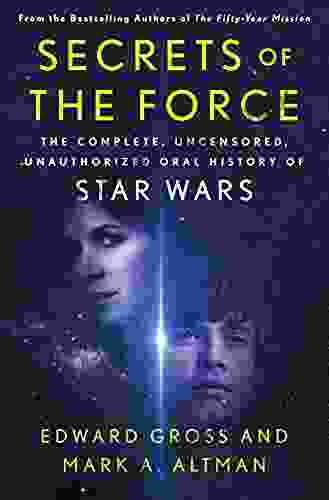 Secrets Of The Force: The Complete Uncensored Unauthorized Oral History Of Star Wars