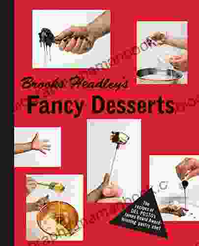 Brooks Headley S Fancy Desserts: The Recipes Of Del Posto S James Beard Award Winning Pastry Chef: The Recipes Of Del Posto S James Beard Award Winning Pastry Chef