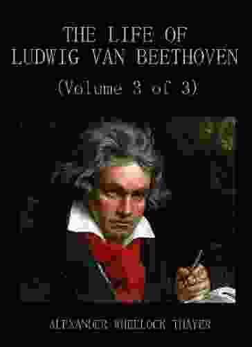 The Life Of Ludwig Van Beethoven (Volume 3 Of 3)