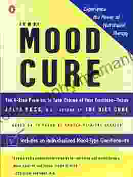 The Mood Cure: The 4 Step Program To Take Charge Of Your Emotions Today