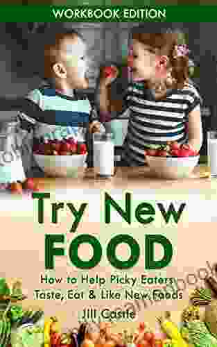 Try New Food: How To Help Picky Eaters Taste Eat Like New Foods
