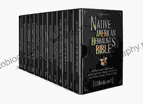 Native American Herbalist S Bible 13 In 1 : The Ultimate Guide To Herbal Remedies Improve Your Wellness Naturally Learn To Prepare Ancient Recipes And Build Your Herb Lab At Home