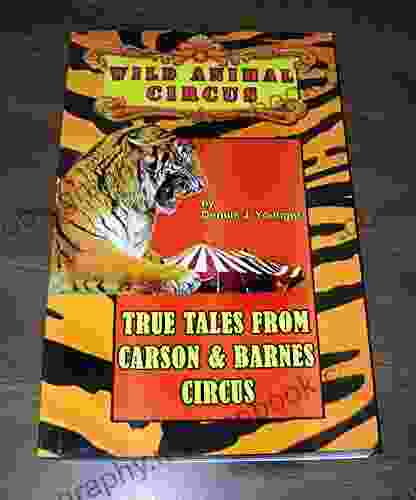 Wild Animal Circus: True Tales From The Carson Barnes Circus