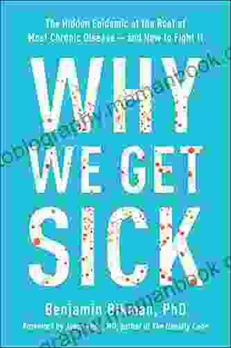 Why We Get Sick: The Hidden Epidemic At The Root Of Most Chronic Disease And How To Fight It